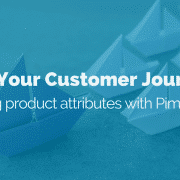 Guide your customer journey: Extending product attributes with Pimberly