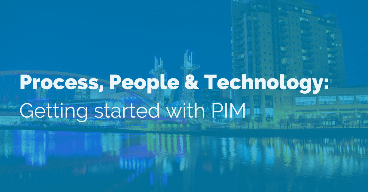 Process, People & Technology: Getting started with PIM