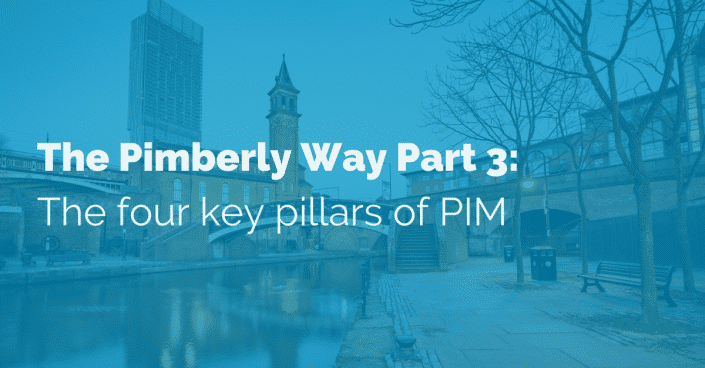 The Pimberly Way Part 3: The four key pillars of PIM