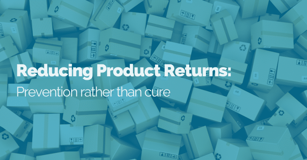 Reducing Product Returns: Prevention rather than cure