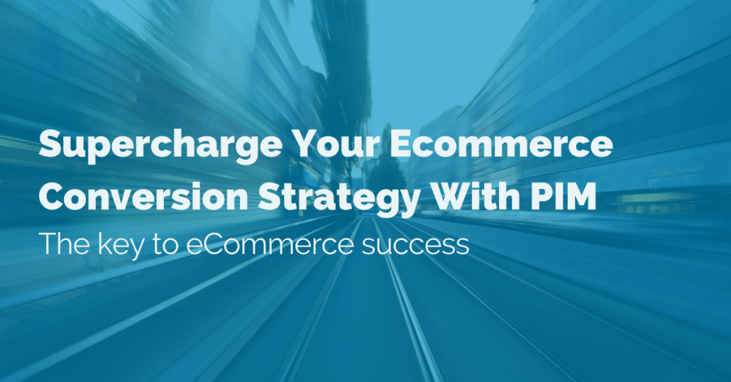 Supercharge-your-eCommerce-conversion-strategy-with-PIM