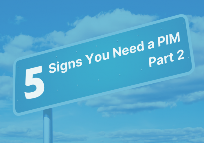 5 signs you need a PIM 5 signs you need a PIM