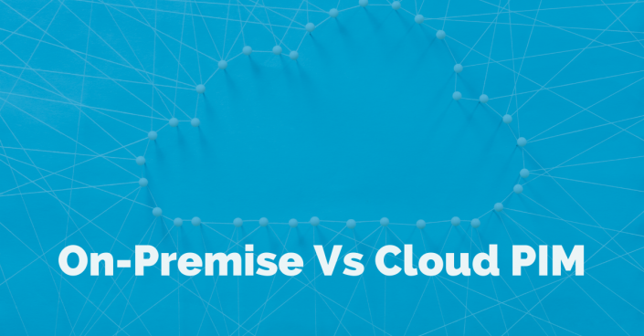 on-premise vs cloud PIM An on-premise and cloud PIM have the ability to manage product data.