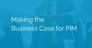 Making the Business Case for PIM