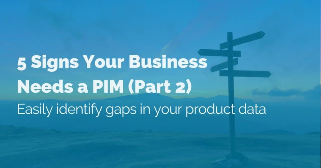 5-signs-your-business-needs-a-pim-part-2
