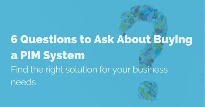 6-questions-to-ask-when-buying-a-pim-system