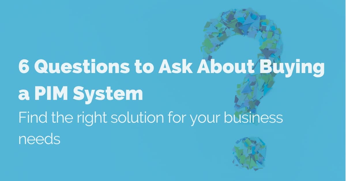 6-questions-to-ask-when-buying-a-pim-system