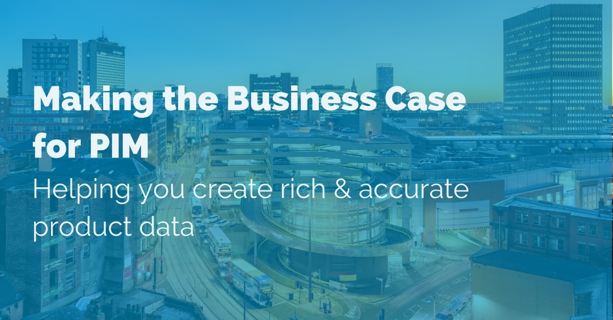 Making the business case for PIM: Helping you create rich & accurate product data