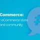 Social Commerce: Bring your eCommerce store to your brand community