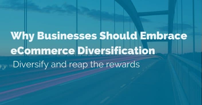 why-businesses-should-embrace-commerce-diversification