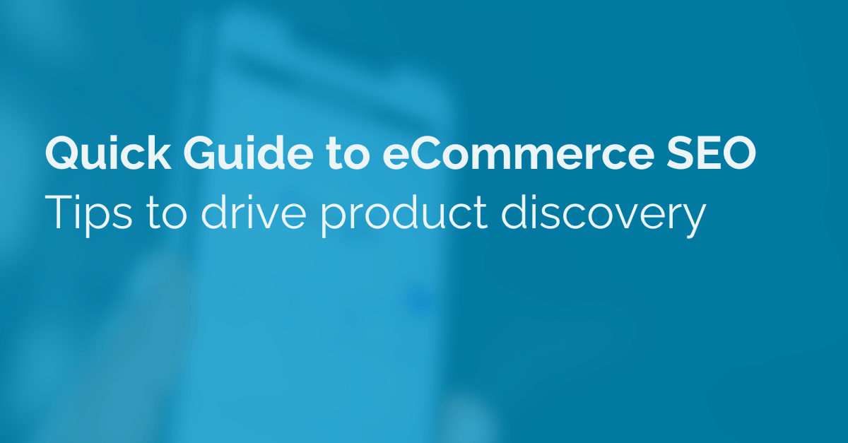 image of text that reads 'quick guide to ecommerce seo: tips to drive product discovery'