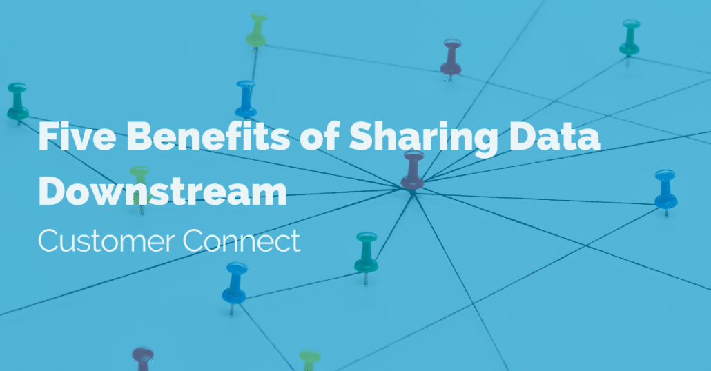 five-benefits-of-sharing-data-downstream-customer-connect