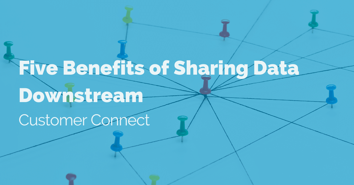 five-benefits-of-sharing-data-downstream-customer-connect