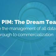 PLM vs. PIM: The Dream Team - Streamline the management of all data from ideation through to commercialization