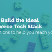 how-to-build-the-ideal-ecommerce-tech-stack