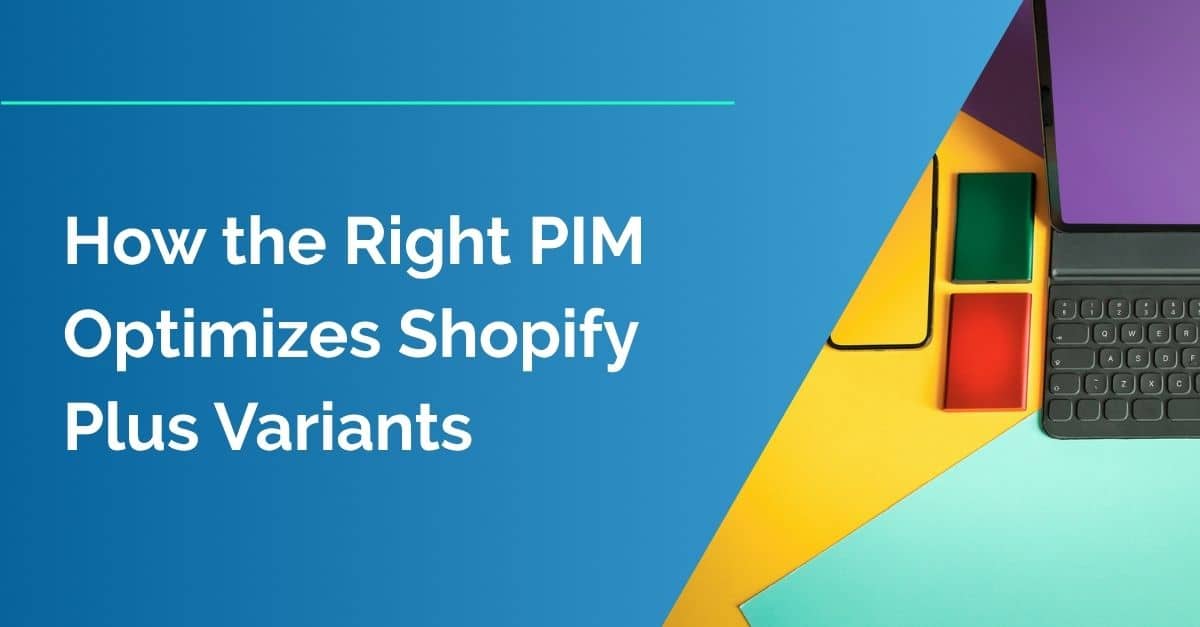How the Right PIM Optimizes Shopify Plus Variants