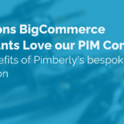 5 Reasons BigCommerce Merchants Love our PIM Connector