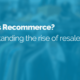 image of text featuring the title of the blog, what is recommerce