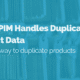 image of pim handles duplicate product data