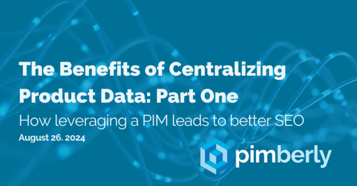 The Benefits of Centralizing Product Data Part One How leveraging a PIM leads to better SEO (1)