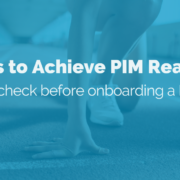 4 Steps to Achieve PIM Readiness