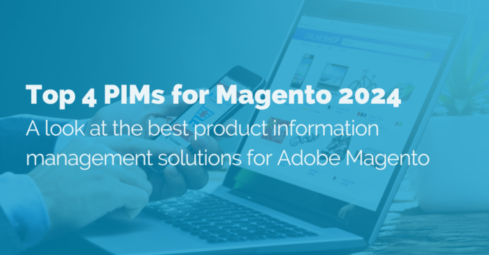 Top 4 PIMs for Magento 2024