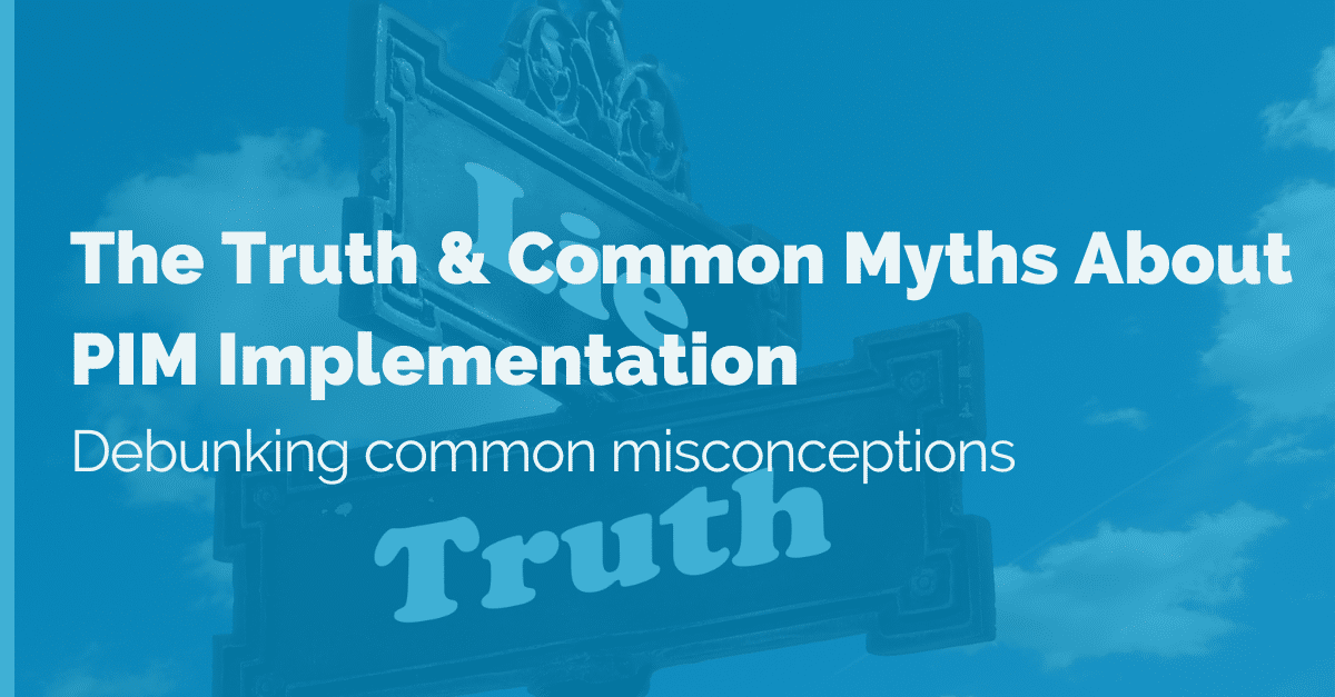 The Truth & Common Myths About PIM Implementation