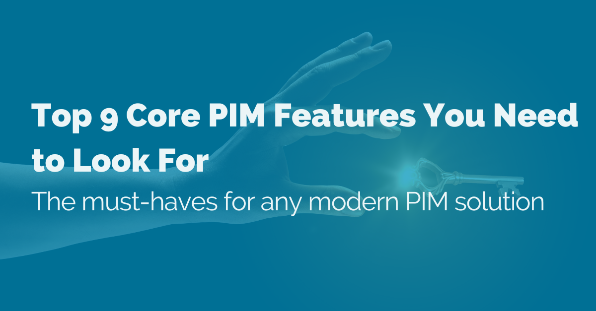 Top 9 Core PIM Features You Need to Look For