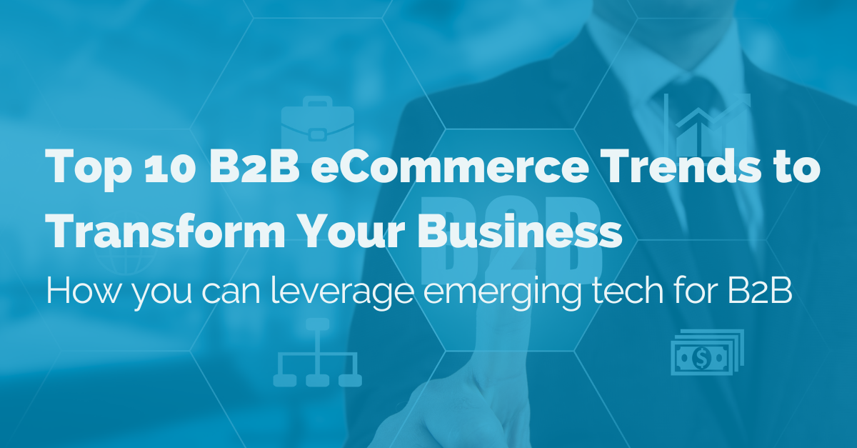 image of Top 10 B2B eCommerce Trends to Transform Your Business