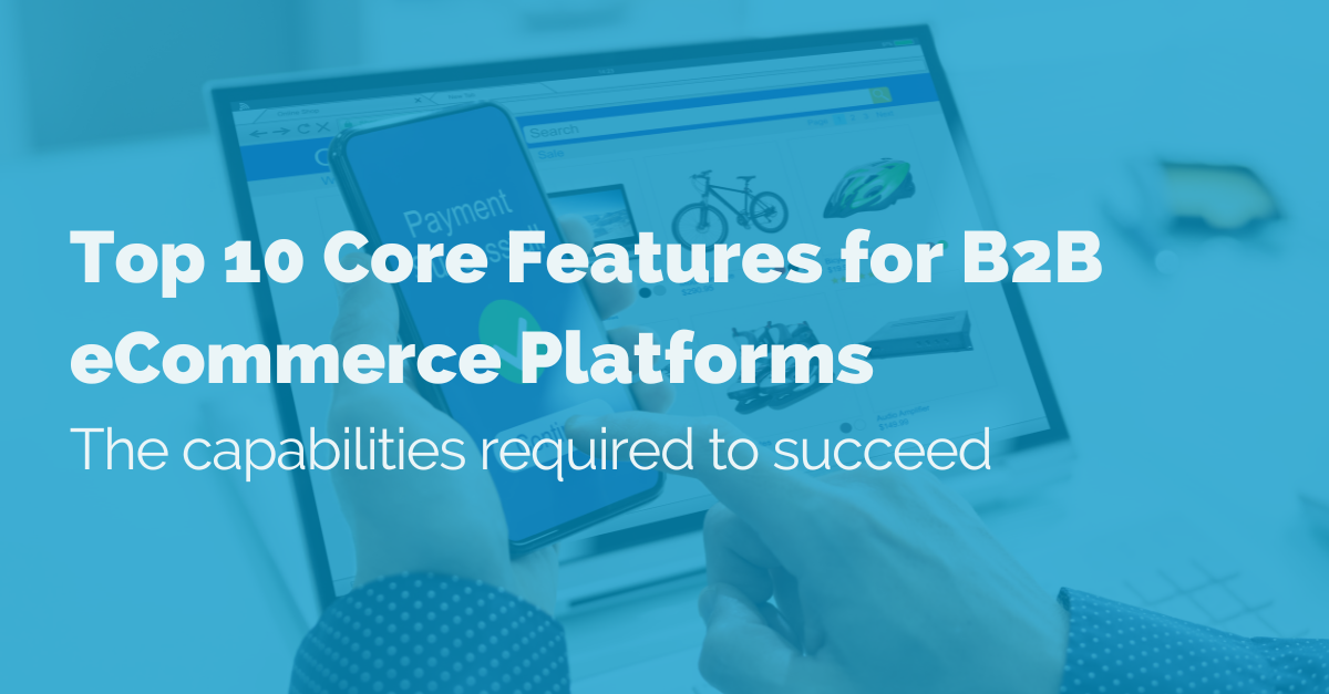 Top 10 Core Features for B2B eCommerce Platforms