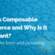 image of what is composable commerce and why is it important