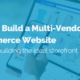 image of how to build a multi-vendor ecommerce website