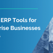 Top 10 ERP Tools for Enterprise Businesses Top 10 ERP Tools for Enterprise Businesses