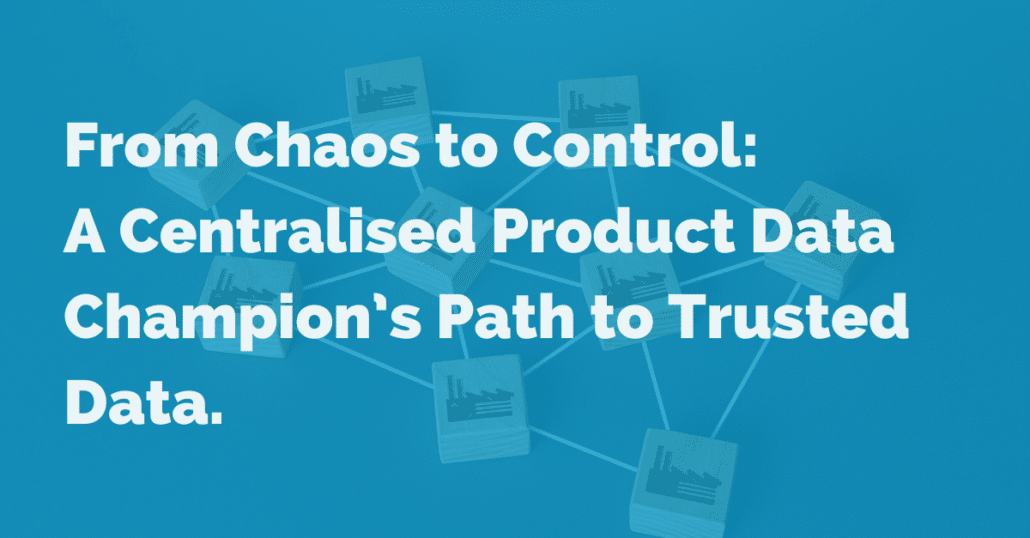 From Chaos to Control: A Centralised Product Data Champion's Path to Trusted Data