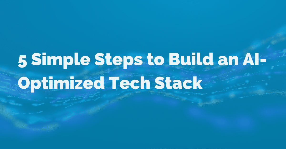 image of 5 simple steps to build an ai-optimized tech stack
