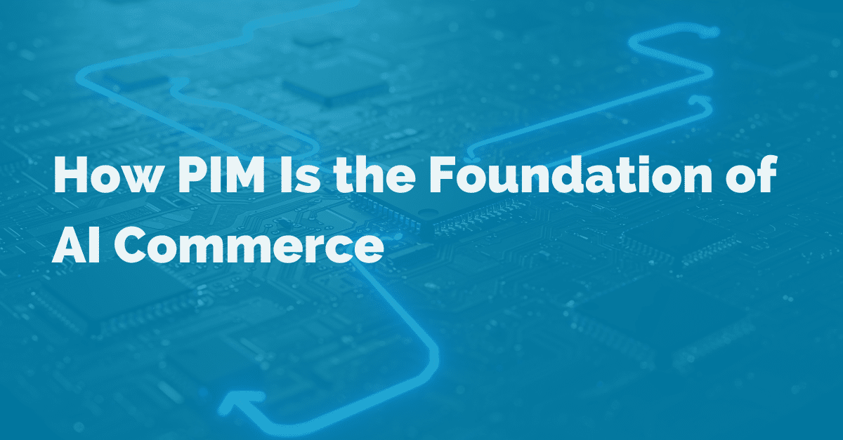How PIM Is the Foundation of AI Commerce