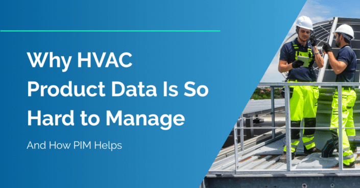 Why HVAC Product Data is So Hard to Manage and How PIM Helps Why HVAC Product Data is So Hard to Manage and How PIM Helps