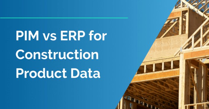 PIM vs ERP for Construction Product Data PIM vs ERP for Construction Product Data