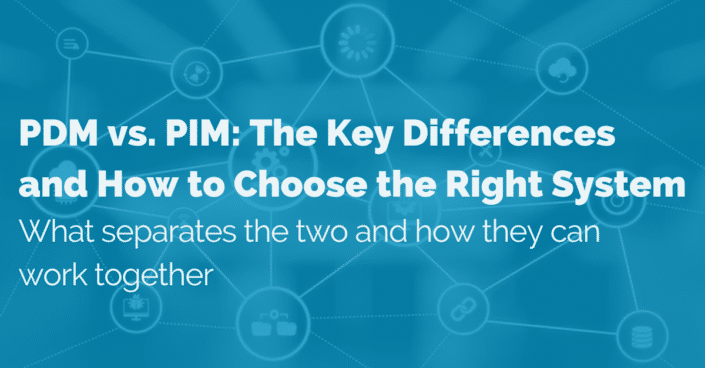 PDM vs PIM: Key Differences and How to Choose the Right System pdm vs pim