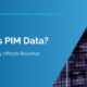 What is PIM Data?
