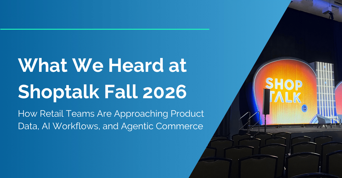 What We Heard at Shoptalk Fall 2026: How Retail Teams Are Approaching Product Data, AI Workflows, and Agentic Commerce